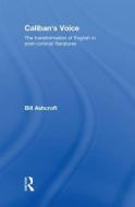 Caliban's Voice di Bill Ashcroft edito da Routledge