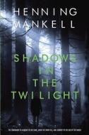 Shadows in the Twilight di Henning Mankell edito da DELACORTE PR