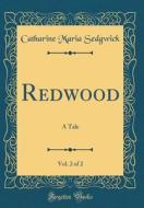 Redwood, Vol. 2 of 2: A Tale (Classic Reprint) di Catharine Maria Sedgwick edito da Forgotten Books