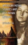 American Indian Stories and Old Indian Legends di Zitkala-Sa edito da DOVER PUBN INC