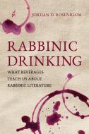 Rabbinic Drinking di Jordan D. Rosenblum edito da University Of California Press