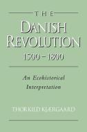 The Danish Revolution, 1500 1800 di Thorkild Kjaergaard, Thorkild Kj Rgaard edito da Cambridge University Press