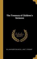 The Treasury of Children's Sermons di William Robertson Nicoll, Jane T. Stoddart edito da WENTWORTH PR