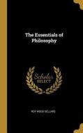 The Essentials of Philosophy di Roy Wood Sellars edito da WENTWORTH PR