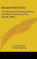 Danish Folk Tales: A Collection of Popular Stories and Fairy Tales from the Danish (1899) di Svend Grundtvig, E. T. Kristensen edito da Kessinger Publishing