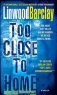 Too Close to Home: A Thriller di Linwood Barclay edito da BANTAM DELL