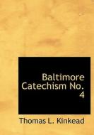 Baltimore Catechism No. 4 di Thomas L Kinkead edito da Bibliolife