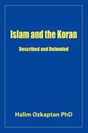 Islam and the Koran - Described and Defended di Halim Ozkaptan edito da Lulu.com