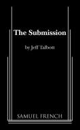 The Submission di Jeff Talbott edito da Samuel French, Inc.