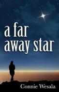A Far Away Star di Connie Wesala edito da LIGHTNING SOURCE INC