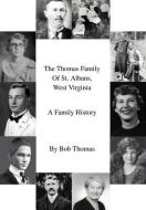 The Thomas Family of St. Albans, West Virginia: A Family History di Bob Thomas edito da AUTHORHOUSE