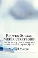 Proven Social Media Strategies for Building Community and Brands in the Digital Space di Michael Malone edito da New Street Communications, LLC