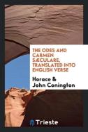 The Odes and Carmen Sæculare, Translated Into English Verse di Horace, John Conington edito da LIGHTNING SOURCE INC