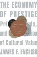 The Economy of Prestige di James F. English edito da Harvard University Press