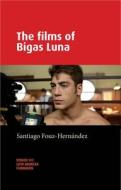 The Films Of Bigas Luna di Santiago Fouz-Hernandez edito da Manchester University Press