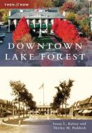 Downtown Lake Forest di Susan L. Kelsey, Shirley M. Paddock edito da ARCADIA PUB (SC)