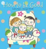 How To Be Good di Sophie Piper edito da Lion Hudson Plc
