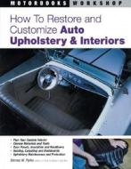 How To Restore And Customize Auto Upholstery And Interiors di Dennis Parks edito da Motorbooks International