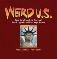 Weird U.S.: Your Travel Guide to America's Local Legends and Best Kept Secrets di Mark Moran, Mark Sceurman edito da Barnes & Noble
