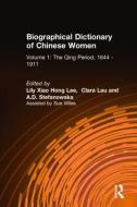 Biographical Dictionary of Chinese Women: v. 1: The Qing Period, 1644-1911 di Lily Xiao Hong Lee, Clara Lau, A. D. Stefanowska edito da Taylor & Francis Ltd