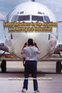 Kaps, R:  Labor Relations in the Aviation and Aerospace Indu di Robert W. Kaps edito da Southern Illinois University Press