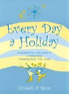 Every Day a Holiday di Elizabeth A. Raum edito da Scarecrow Press