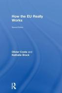 How The Eu Really Works di Olivier Costa, Nathalie Brack edito da Taylor & Francis Inc
