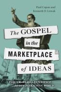 The Gospel in the Marketplace of Ideas: Paul's Mars Hill Experience for Our Pluralistic World di Paul Copan, Kenneth D. Litwak edito da INTER VARSITY PR