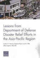 Lessons from Department of Defense Disaster Relief Efforts in the Asia-Pacific Region di Jennifer D. P. Moroney, Stephanie Pezard, Laurel E. Miller, Jeffrey Engstrom, Peter Chalk, Abby Doll edito da RAND