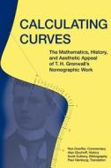 Calculating Curves: The Mathematics, History, and Aesthetic Appeal of T. H. Gronwall's Nomographic Work di Thomas Hakon Gronwall, Ronald W. Doerfler edito da Docent Press