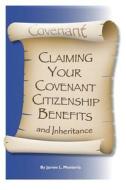 Covenant Claiming Your Covenent Citizenship Benefits and Inheritance di James L. Monteria edito da CLM Publishing