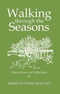 Walking Through the Seasons di Marilyn Webb Neagley edito da Green Writers Press