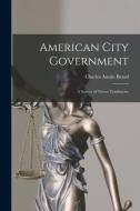 American City Government: A Survey of Newer Tendencies di Charles Austin Beard edito da LEGARE STREET PR