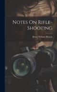 Notes On Rifle-Shooting di Henry William Heaton edito da LEGARE STREET PR
