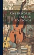 One Hundred English Folksongs di Anonymous edito da LEGARE STREET PR