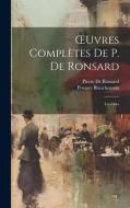 OEuvres Complètes De P. De Ronsard: Les Odes di Prosper Blanchemain, Pierre De Ronsard edito da LEGARE STREET PR