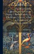 Florilegium Graecum in Usum Primi Gymnasiorum Ordinis Collectum a Philologis Afranis, Part 14 di Hermann Peter edito da LEGARE STREET PR