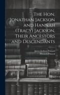 The Hon. Jonathan Jackson and Hannah (Tracy) Jackson, Their Ancestors and Descendants di James Jackson Putnam edito da LEGARE STREET PR