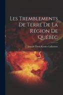 Les Tremblements de Terre de la Région de Québec di Joseph Clovis Kemler Laflamme edito da LEGARE STREET PR