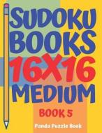 SUDOKU BOOKS 16 X 16 - MEDIUM - BOOK 5: di PANDA PUZZLE BOOK edito da LIGHTNING SOURCE UK LTD
