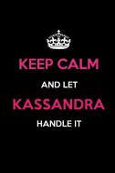 Keep Calm and Let Kassandra Handle It: Blank Lined 6x9 Name Journal/Notebooks as Birthday, Anniversary, Christmas, Thank di Real Joy Publications edito da INDEPENDENTLY PUBLISHED