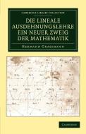 Die Lineale Ausdehnungslehre ein neuer Zweig der             Mathematik di Hermann Grassmann edito da Cambridge University Press