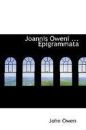 Joannis Oweni ... Epigrammata di John Owen edito da Bibliolife