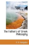The Fathers Of Greek Philosophy di Renn Dickson Hampden edito da Bibliolife