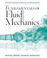 Fundamentals of Fluid Mechanics, Student Solutions Manual and Study Guide di Bruce R. Munson, Theodore H. Okiishi, Wade W. Huebsch edito da WILEY
