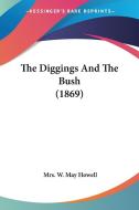 The Diggings and the Bush (1869) di Mrs W. May Howell edito da Kessinger Publishing