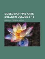 Museum of Fine Arts Bulletin Volume 8-13 di Boston Museum Of Fine Arts edito da Rarebooksclub.com