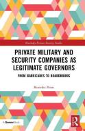Private Military and Security Companies as Legitimate Governors di Berenike (University of Kiel Prem edito da Taylor & Francis Ltd