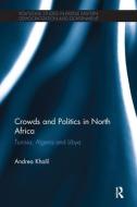 Crowds and Politics in North Africa di Andrea (CUNY Khalil edito da Taylor & Francis Ltd