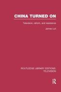China Turned On di James (San Jose State University Lull edito da Taylor & Francis Ltd